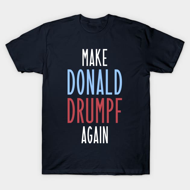 Make Donald Drumpf Again T-Shirt by juhsuedde